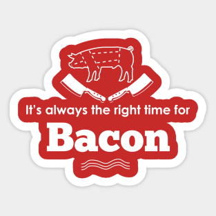 It's ALWAYS the right time for bacon! Sticker